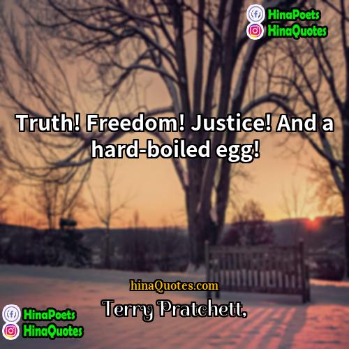 Terry Pratchett Quotes | Truth! Freedom! Justice! And a hard-boiled egg!
